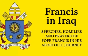 E-Book: "Francis in Iraq," download all the Pope's messages CNA